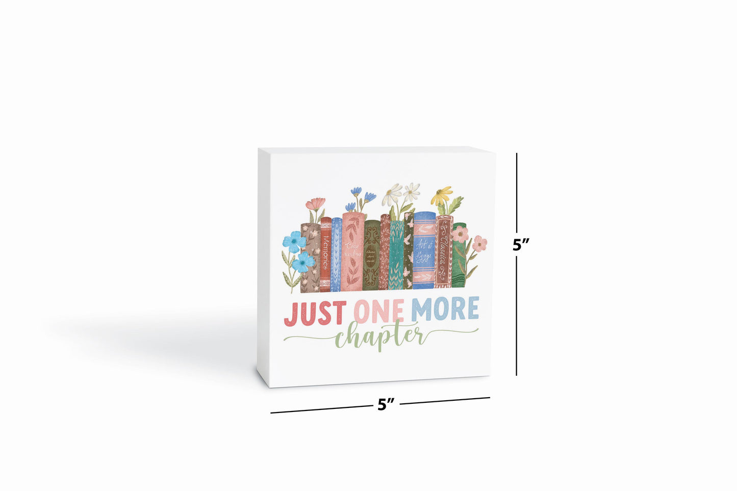 5x5 Wood Block-Pretty Little Chapters Just One More Chapter -6