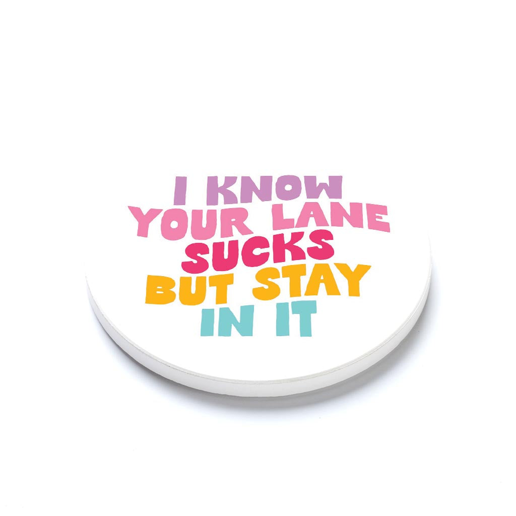 Ceramic Round Coaster-I Know Your Lane Sucks But Stay In It -1
