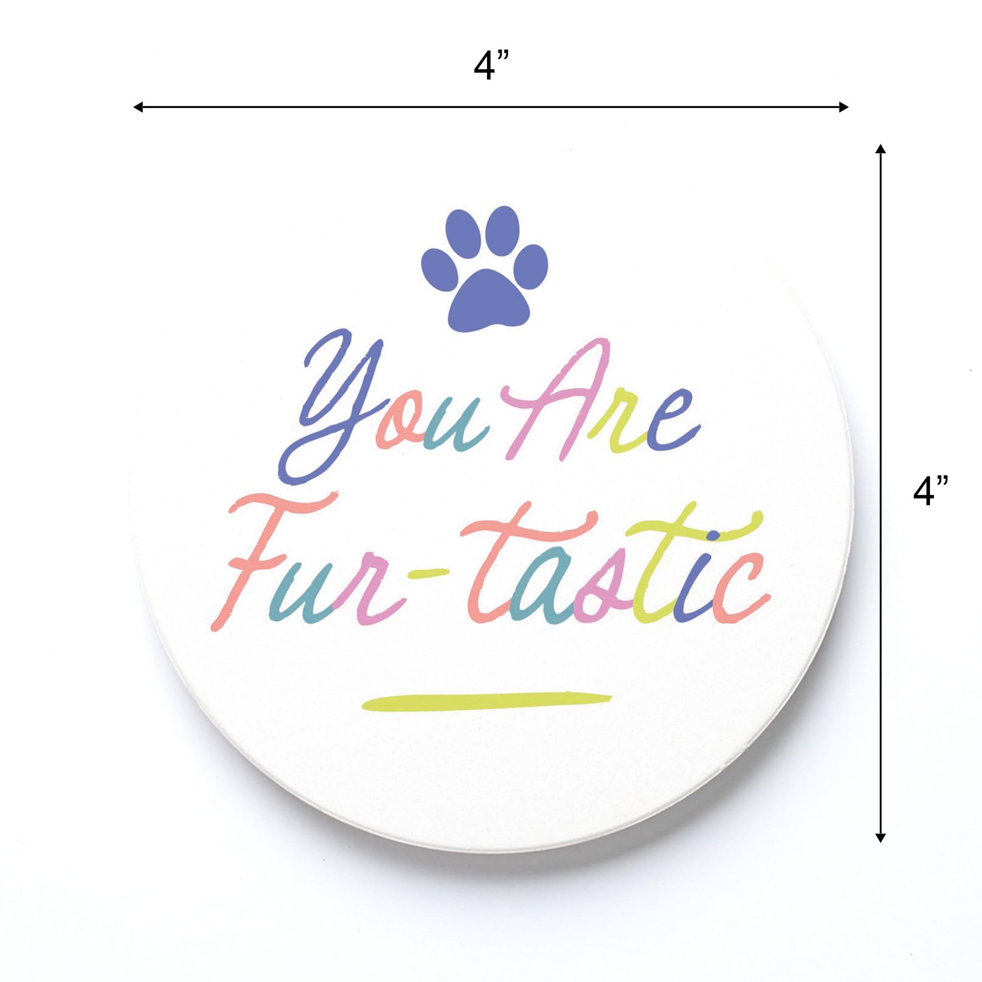 Ceramic Round Coaster-You Are Fur-tastic -3