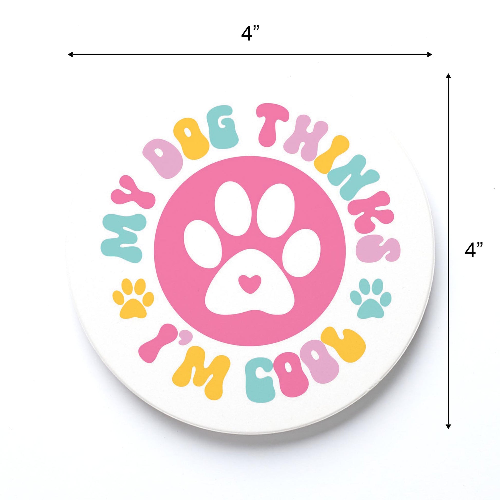 Ceramic Round Coaster-My Dog Thinks I'm Cool -3