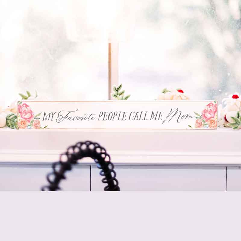 Favorite People Call Me Mom 2.5x18 Sign