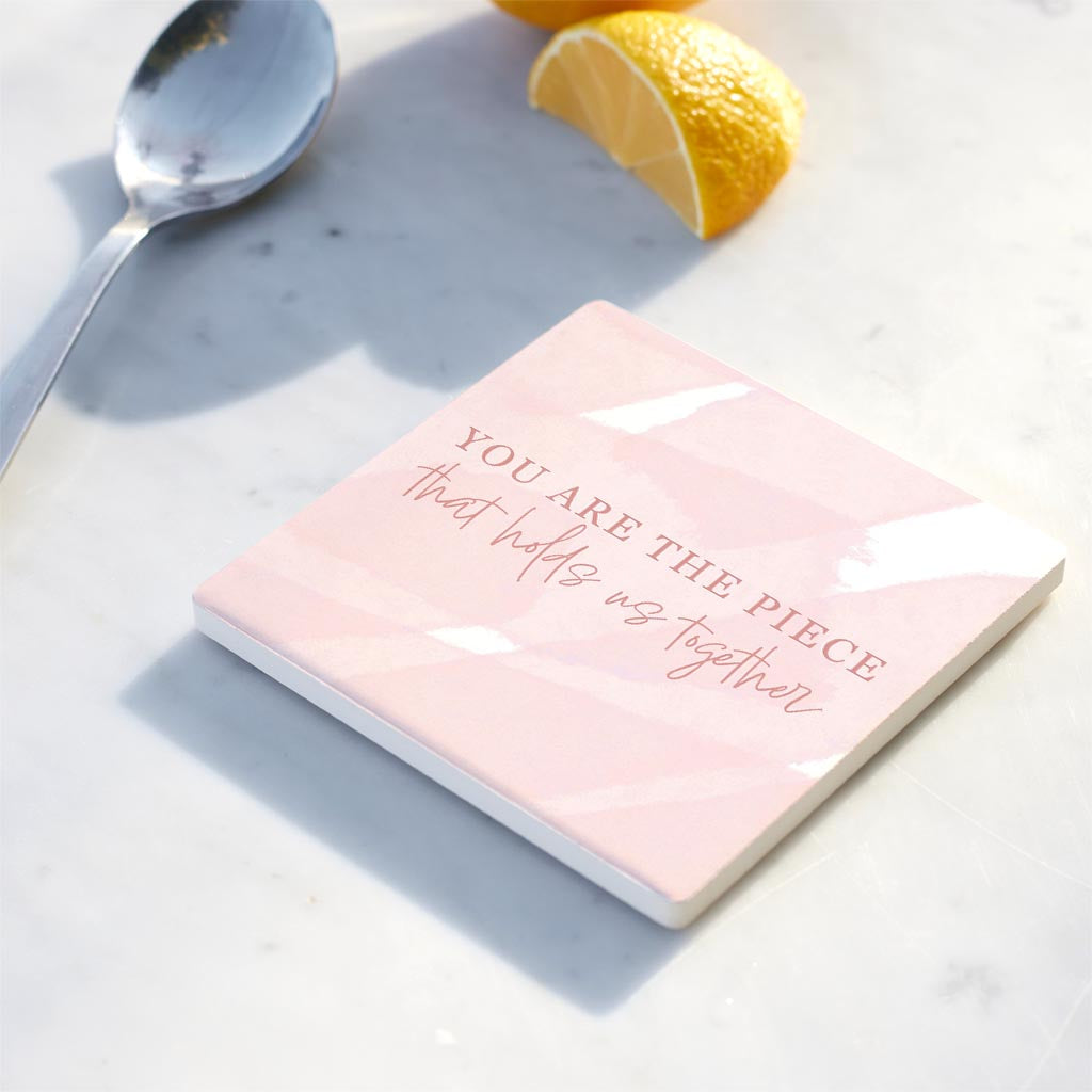 Ceramic Square Coaster-You Are The Piece That Holds Us Together -4
