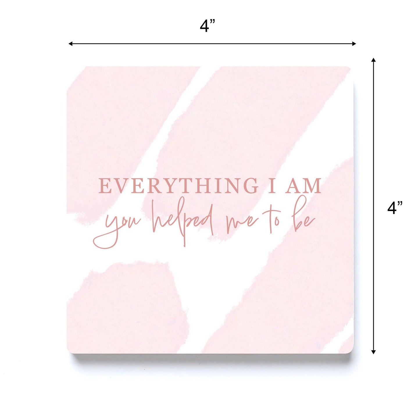 Ceramic Square Coaster-Everything I Am You Helped Me To Be -3