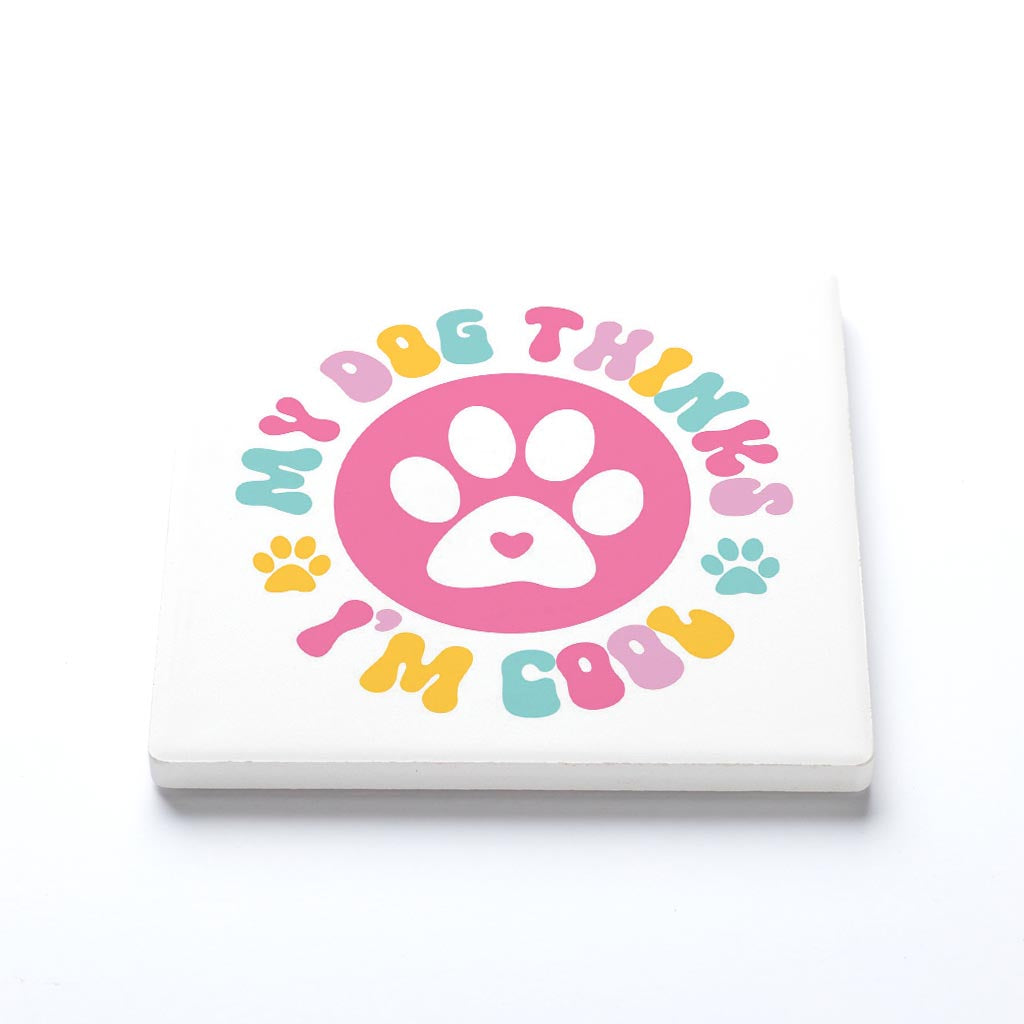 Ceramic Square Coaster-My Dog Thinks I'm Cool -1