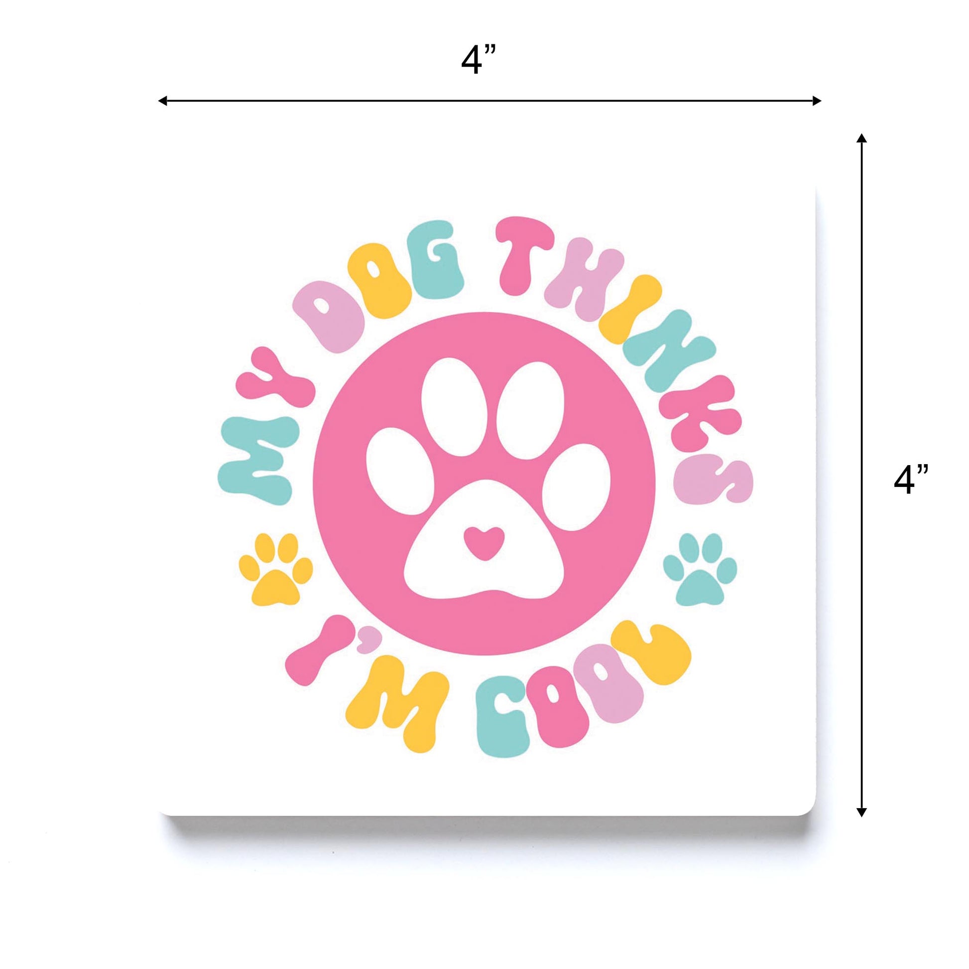 Ceramic Square Coaster-My Dog Thinks I'm Cool -3