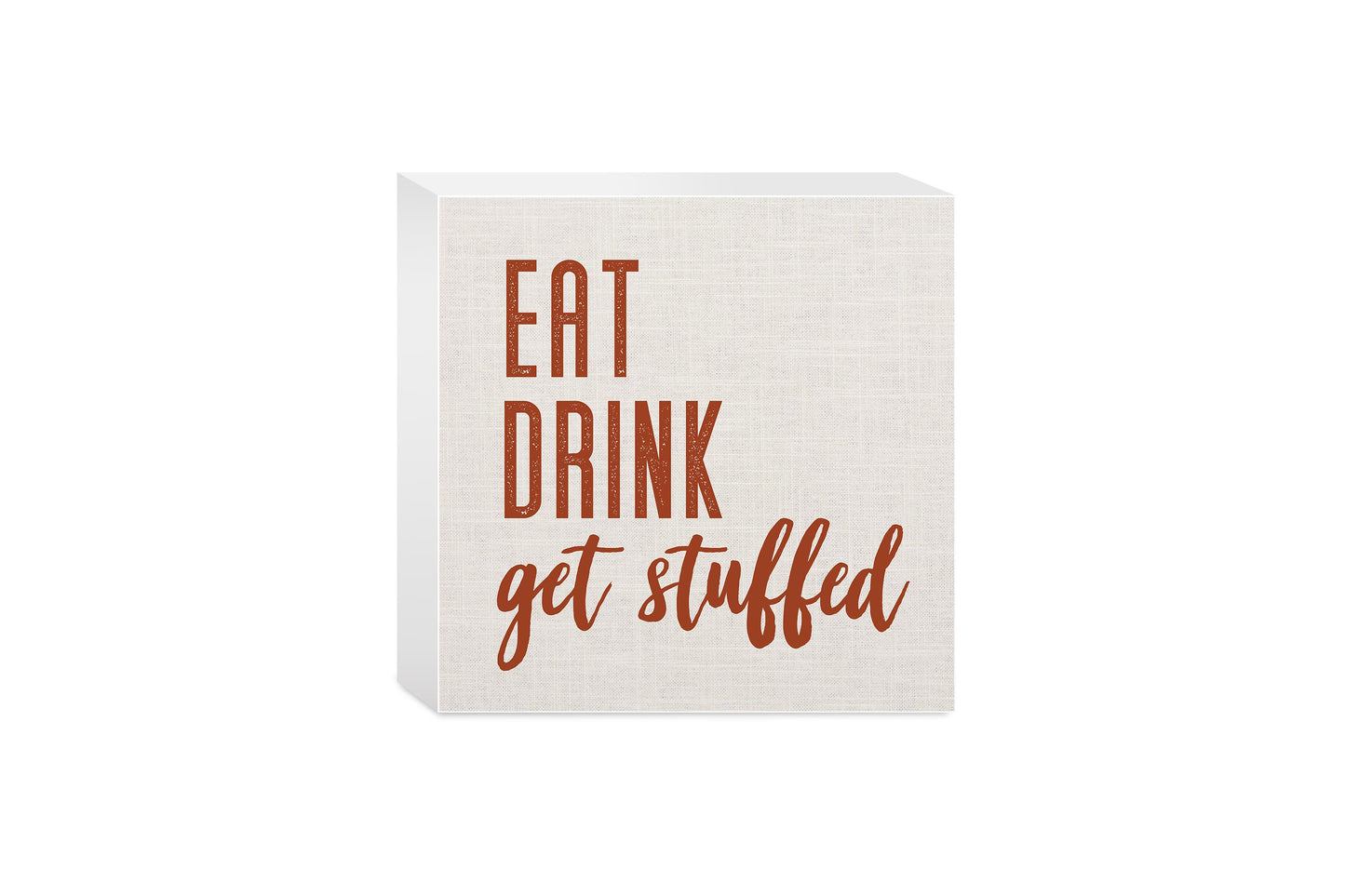 5x5 Wood Block-Eat Drink Get Stuffed Canvas