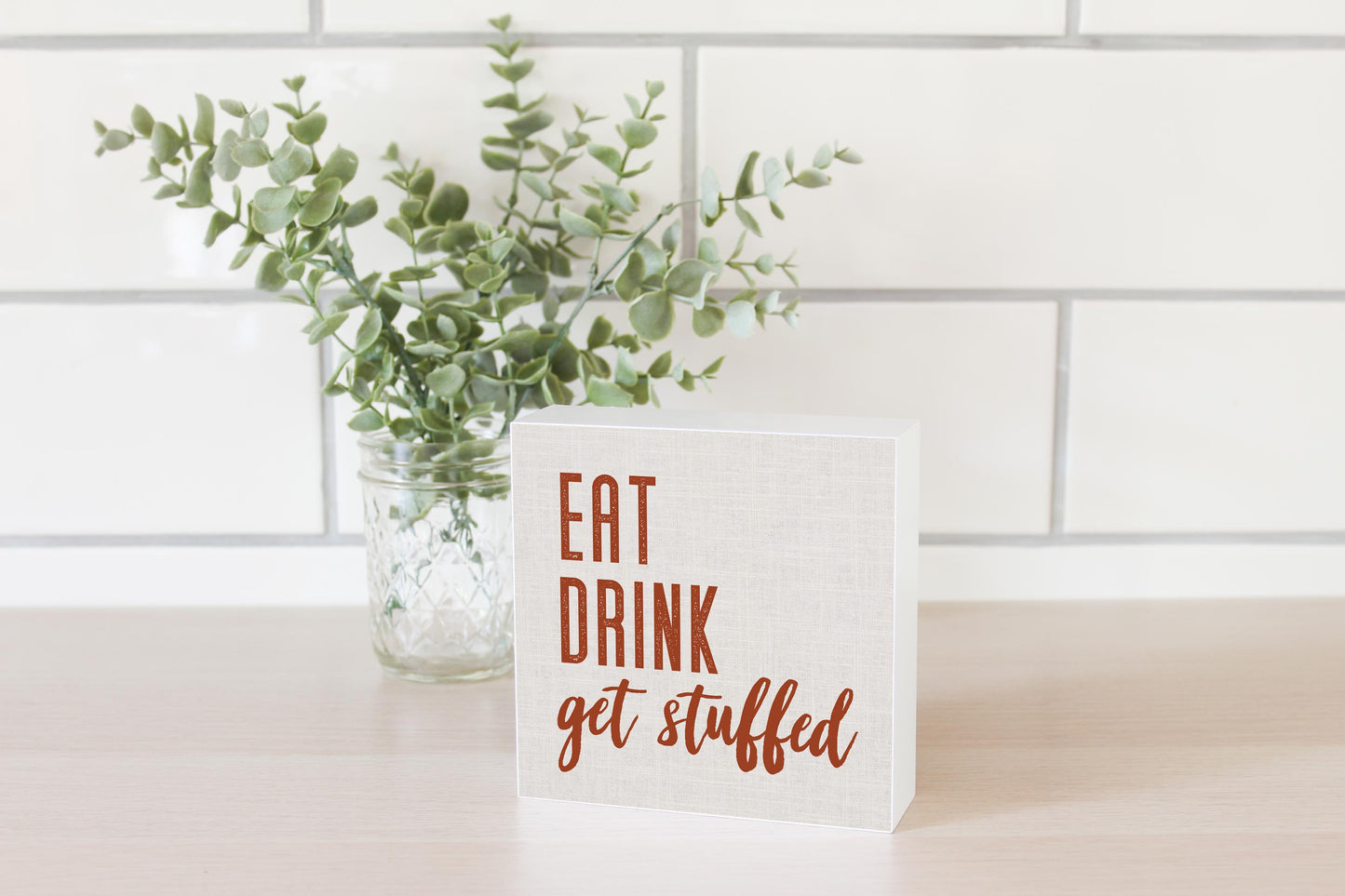 5x5 Wood Block-Eat Drink Get Stuffed Canvas