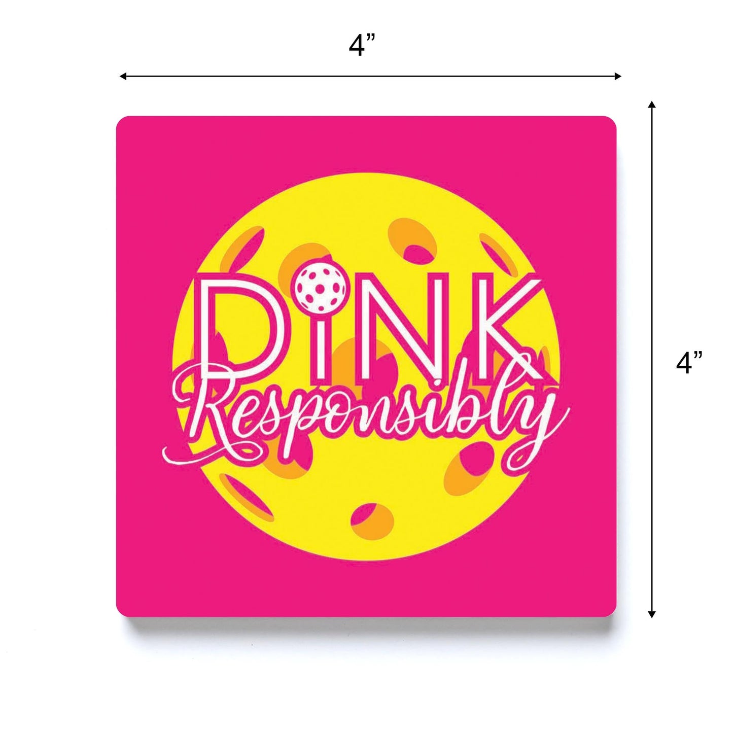 Neon Pickleball Dink Responsibly Pink | 4x4