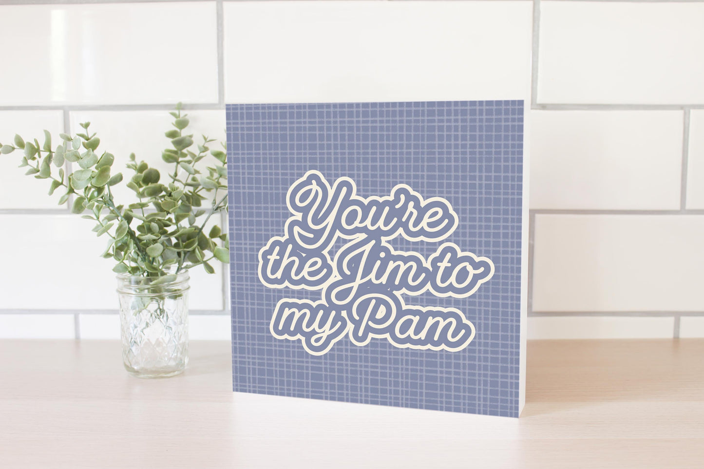 Valentine's Day You're The Jim To My Pam | 10x10